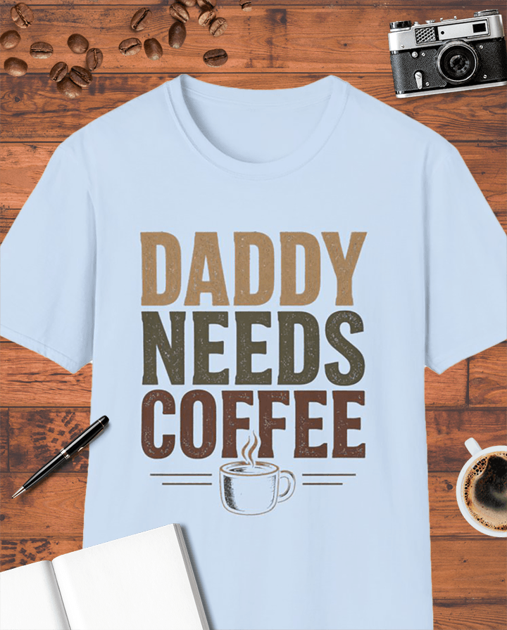Daddy Needs Coffee T-Shirt