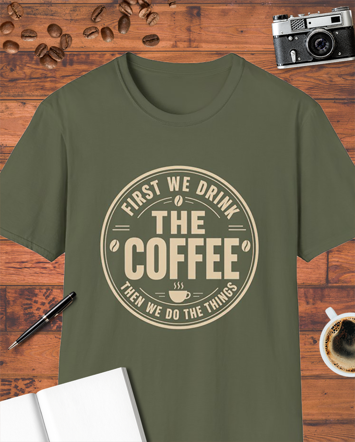 First We Drink the Coffee T-Shirt