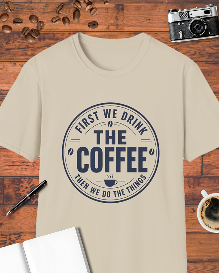 First We Drink the Coffee T-Shirt