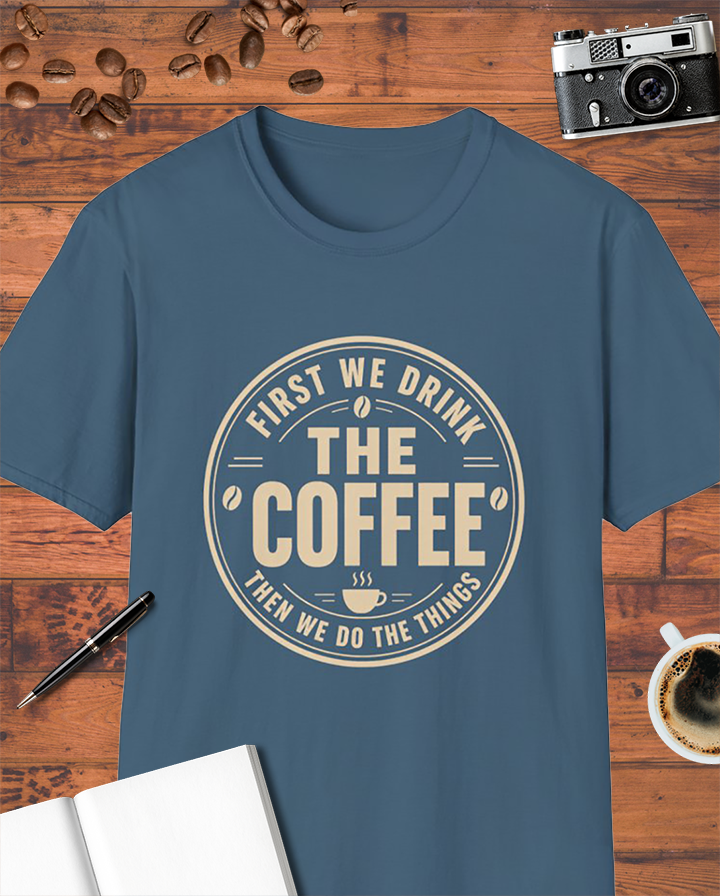 First We Drink the Coffee T-Shirt