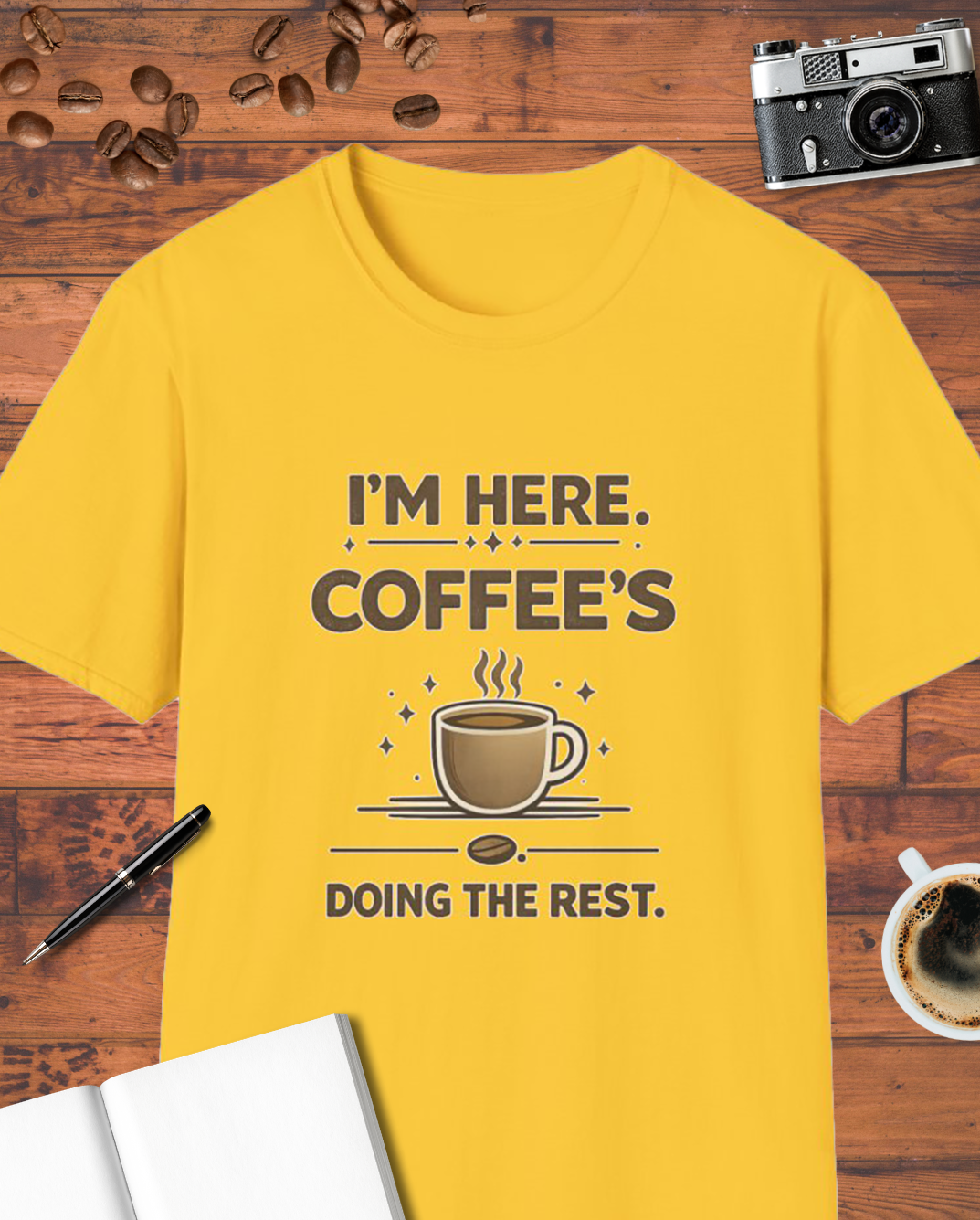 I'm Here Coffee's Doing the Rest T-Shirt