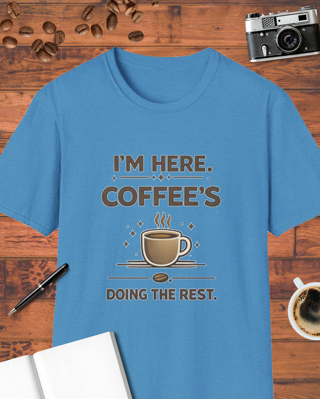 I'm Here Coffee's Doing the Rest T-Shirt