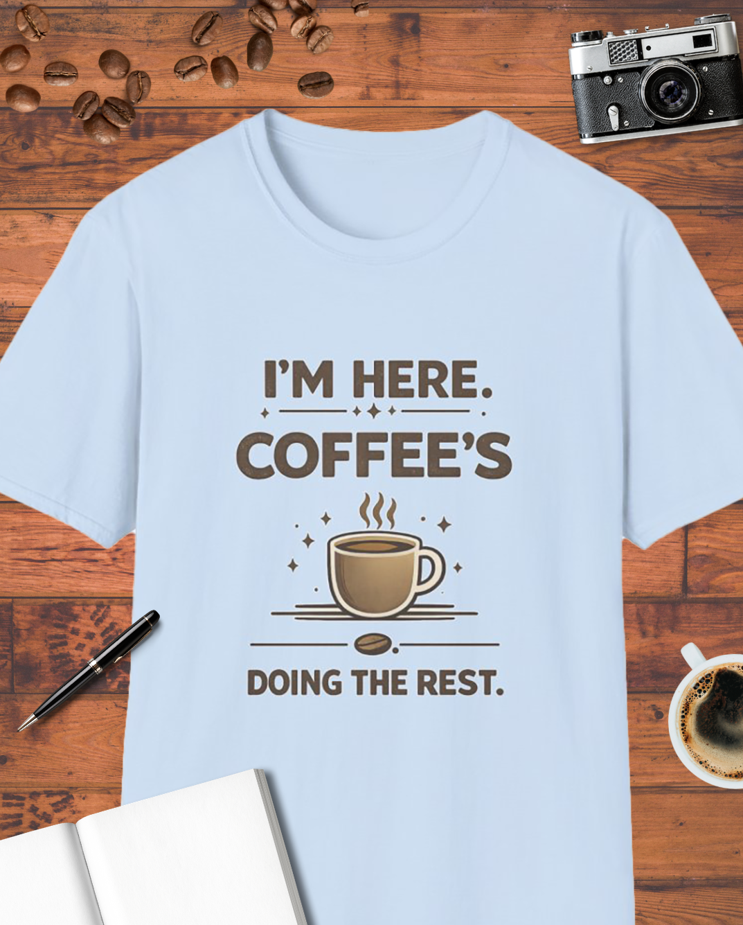 I'm Here Coffee's Doing the Rest T-Shirt