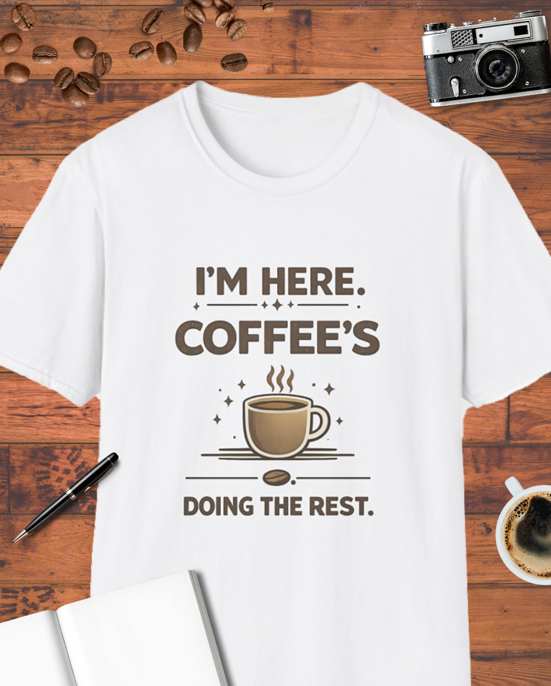I'm Here Coffee's Doing the Rest T-Shirt