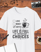 Life Is Full of Important Choices T-Shirt