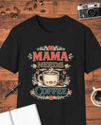 Mama Needs Coffee T-Shirt