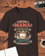 Mama Needs Coffee T-Shirt