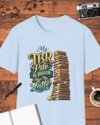 My TBR Pile Is Taller Than My Latte T-Shirt