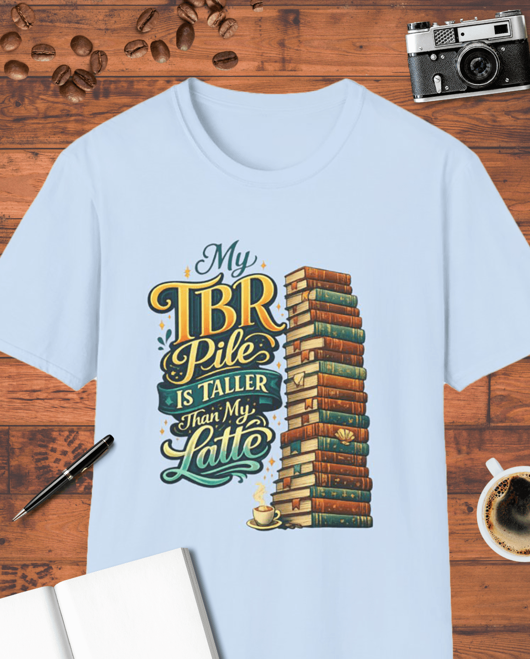 My TBR Pile Is Taller Than My Latte T-Shirt