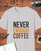Never Enough Coffee T-Shirt