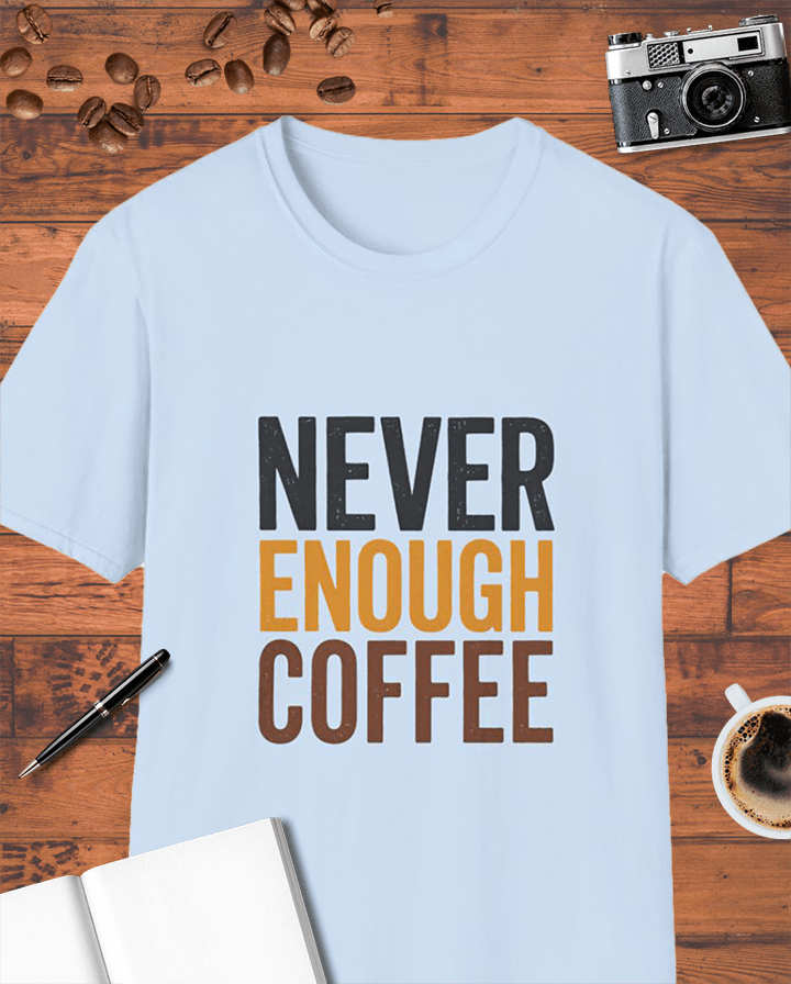 Never Enough Coffee T-Shirt