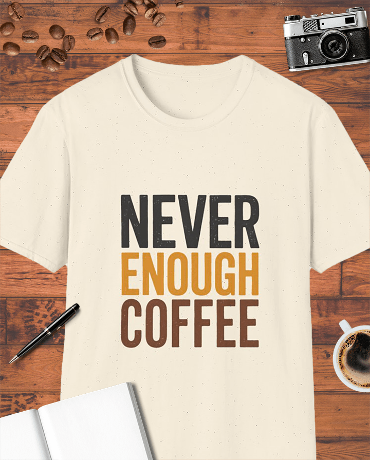 Never Enough Coffee T-Shirt