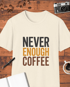 Never Enough Coffee T-Shirt