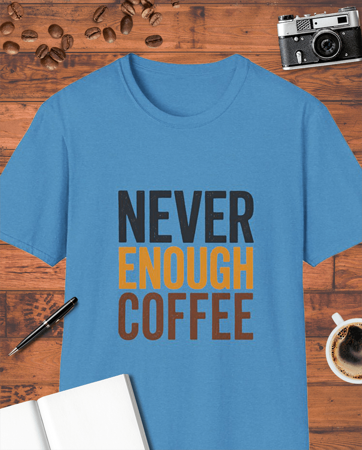 Never Enough Coffee T-Shirt