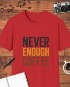 Never Enough Coffee T-Shirt