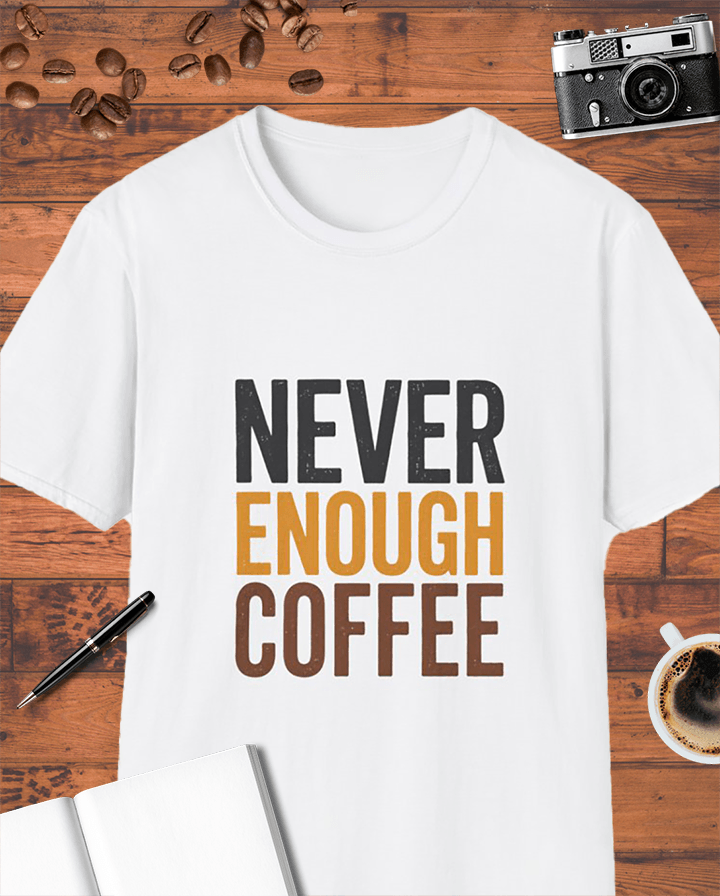 Never Enough Coffee T-Shirt