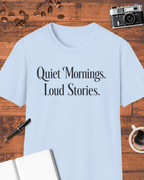 Quiet Mornings Loud Stories T-Shirt