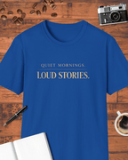 Quiet Mornings Loud Stories T-Shirt