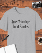 Quiet Mornings Loud Stories T-Shirt