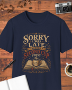 Sorry I Was Late I Needed a Second Cup First T-Shirt