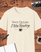 Sorry I'm Late I Was Reading T-Shirt