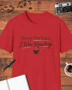 Sorry I'm Late I Was Reading T-Shirt