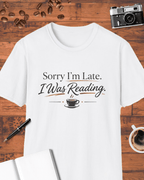 Sorry I'm Late I Was Reading T-Shirt